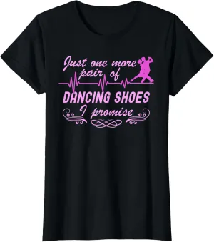 Womens One More Pair Of Dancing Shoes Ballroom Dance T-Shirt